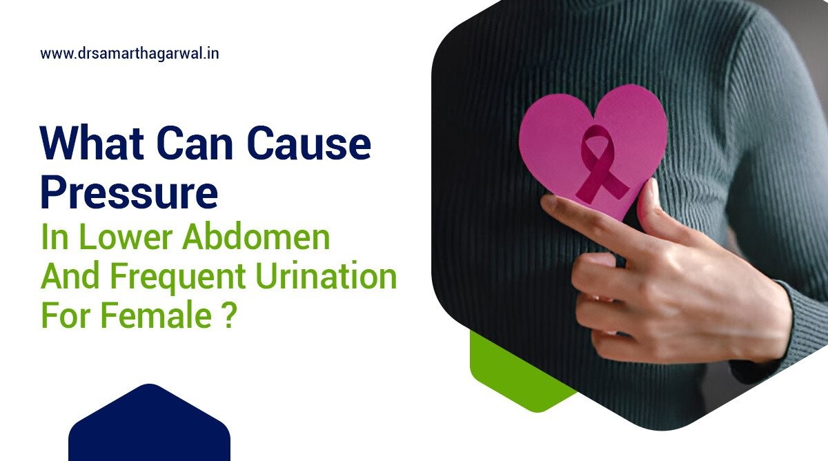 What Can Cause Pressure in Lower Abdomen and Frequent Urination for Female?