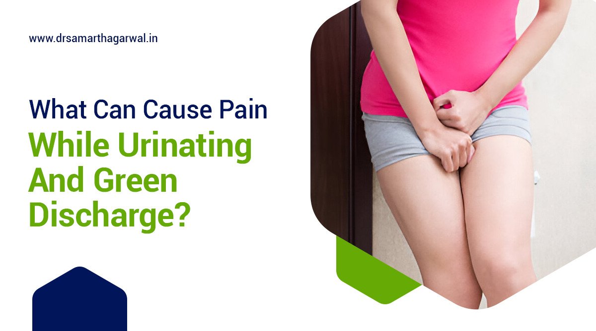 What Can Cause Pain When Urinating And Green Discharge?