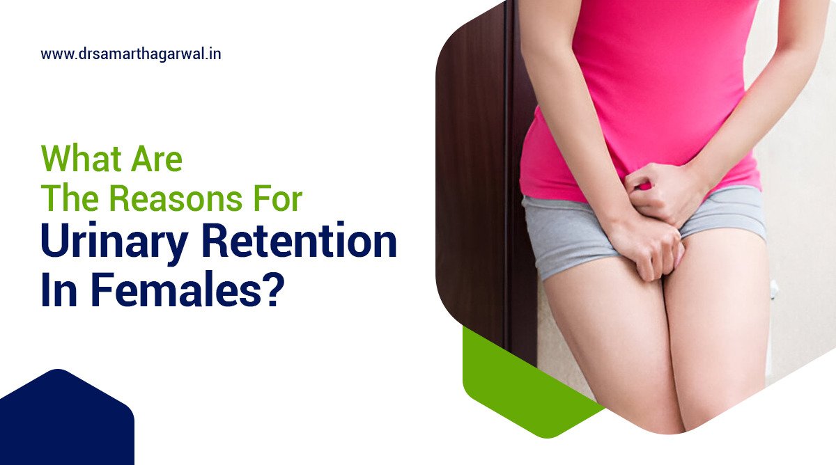 What Are The Reasons For Urinary Retention In Females?